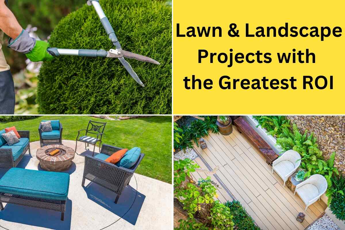 Lawn and Landscape Projects with the Greatest ROI, depicting bush trimming, a patio with fire pit and overhead view of a wood deck with chairs